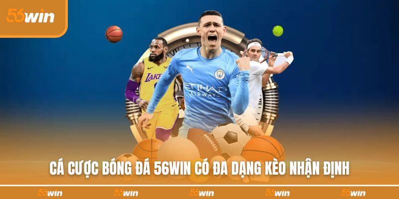 Cá cược bóng đá 56WIN có đa dạng kèo nhận định