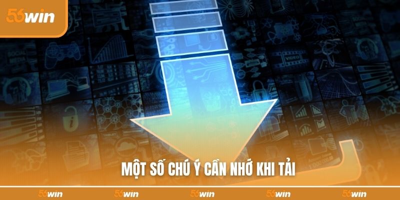 Một số chú ý cần nhớ khi tải