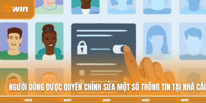 Người dùng được quyền chỉnh sửa một số thông tin tại nhà cái