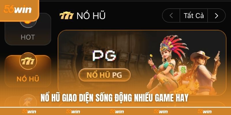Nổ hũ giao diện sống động nhiều game hay 