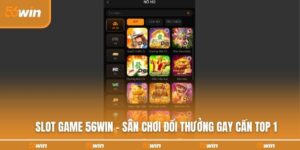 slot-game-56win-san-choi-doi-thuong-gay-can-top-1